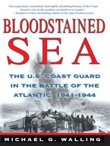 Bloodstained Sea  The U.S. Coast Guard in the Battle of the Atlantic, 1941-1944