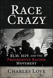 Race Crazy BLM, 1619, and the Progressive Racism Movement