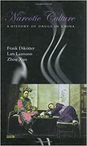 Narcotic Culture A History of Drugs in China