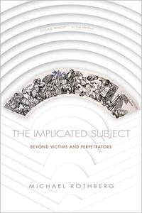 The Implicated Subject Beyond Victims and Perpetrators