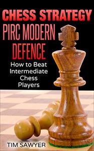 Chess Strategy Pirc Modern Defence How to Beat Intermediate Chess Players