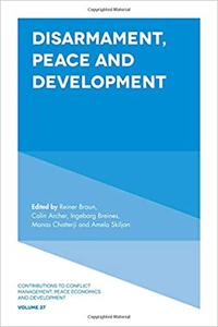 Disarmament, Peace and Development (Contributions to Conflict Management, Peace Economics and Development)