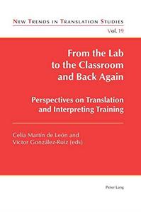From the Lab to the Classroom and Back Again Perspectives on Translation and Interpreting Training (New Trends in Translation