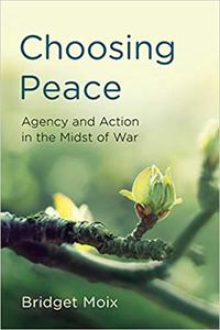 Choosing Peace Agency and Action in the Midst of War