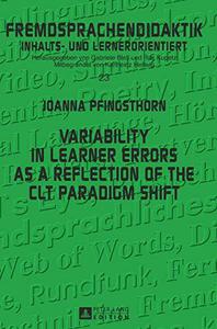 Variability in Learner Errors as a Reflection of the CLT Paradigm Shift (Fremdsprachendidaktik inhalts- und lernerorientiert