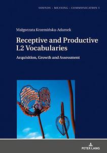 Receptive and Productive L2 Vocabularies Acquisition, Growth and Assessment (Sounds - Meaning - Communication)
