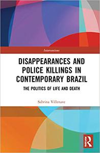 Disappearances and Police Killings in Contemporary Brazil The Politics of Life and Death