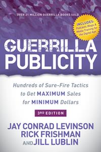 Guerrilla Publicity  Hundreds of Sure-Fire Tactics to Get Maximum Sales for Minimum Dollars, 3rd Edition