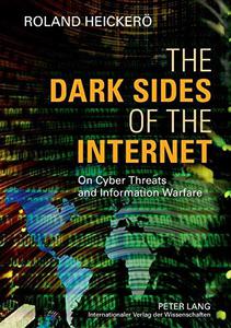The Dark Sides of the Internet On Cyber Threats and Information Warfare