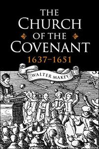 The Church of the Covenant 1637-1651