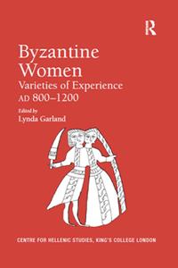 Byzantine Women  Varieties of Experience 800-1200