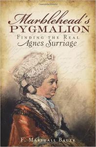 Marblehead's Pygmalion Finding the Real Agnes Surriage
