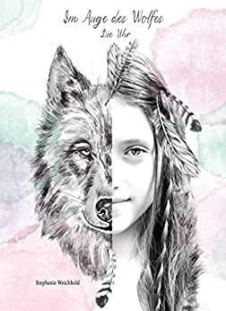 Cover: Stephanie Weichhold  -  Im Auge des Wolfes: Die Uhr