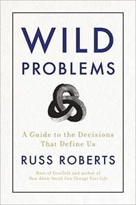 Wild Problems A Guide to the Decisions That Define Us