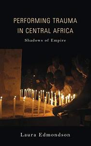 Performing Trauma in Central Africa Shadows of Empire