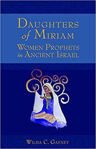 Daughters of Miriam Women Prophets in Ancient Israel 