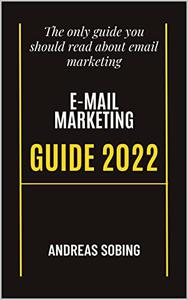 Ultimate E-Mail Marketing Guide 2022 The only guide you should read about email marketing