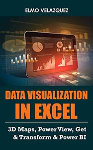 Data Visualization In Excel 3D Maps, Power View, Get & Transform & Power BI