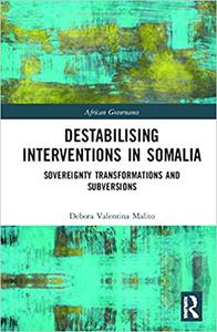 Destabilising Interventions in Somalia Sovereignty Transformations and Subversions