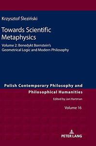 Towards Scientific Metaphysics, Volume 2 Benedykt Bornstein's Geometrical Logic and Modern Philosophy (Polish Contemporary Phi