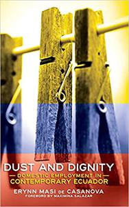 Dust and Dignity Domestic Employment in Contemporary Ecuador