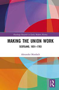 Making the Union Work Scotland, 1651-1763