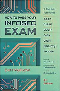 How To Pass Your INFOSEC Exam A Guide To Passing The SSCP, CISSP, CCSP, CISA, CISM, Security+, and CCSK