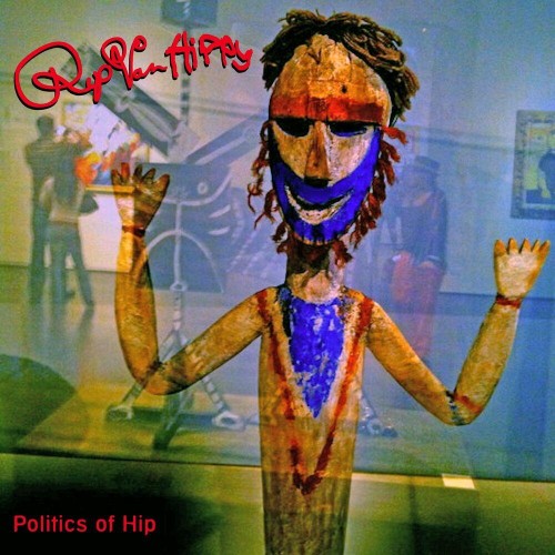 Rip Van Hippy - The Politics of Hip​ (More Unreleased Oddities) (2022)