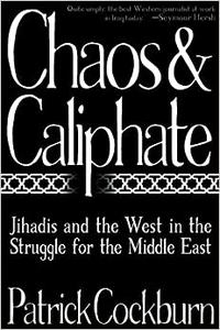 Chaos & Caliphate Jihadis and the West in the Struggle for the Middle East