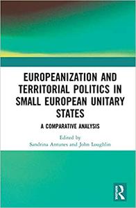 Europeanization and Territorial Politics in Small European Unitary States A Comparative Analysis