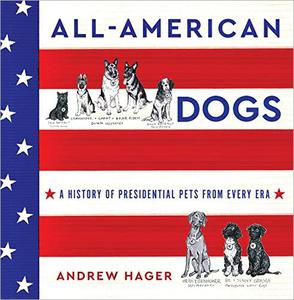 All-American Dogs A History of Presidential Pets from Every Era