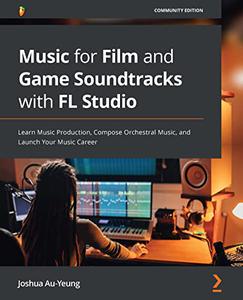 Music for Film and Game Soundtracks with FL Studio Learn Music Production, Compose Orchestral Music 