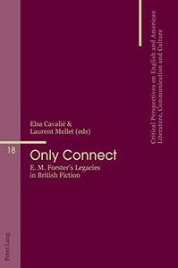 Only Connect E. M. Forster's Legacies in British Fiction (Critical Perspectives on English and American Literature, Communicat