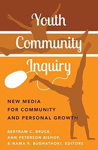 Youth Community Inquiry New Media for Community and Personal Growth (New Literacies and Digital Epistemologies)