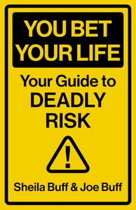 You Bet Your Life Your Guide to Deadly Risk