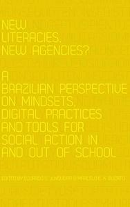 New Literacies, New Agencies A Brazilian Perspective on Mindsets, Digital Practices and Tools for Social Action In and Out of