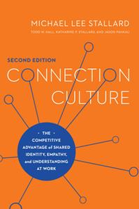Connection Culture  The Competitive Advantage of Shared Identity, Empathy, and Understanding at Work, 2nd Edition