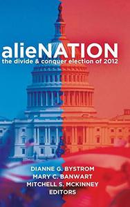 alieNATION The Divide & Conquer Election of 2012 (Frontiers in Political Communication)