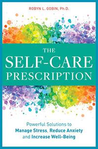The Self Care Prescription Powerful Solutions to Manage Stress, Reduce Anxiety & Increase Wellbeing