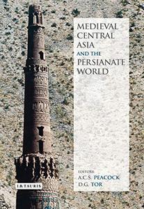 Medieval Central Asia and the Persianate World Iranian Tradition and Islamic Civilisation