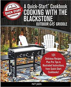 Cooking With the Blackstone Outdoor Gas Griddle, A Quick-Start Cookbook 101 Delicious Recipes, plus Pro Tips and Illust Ed 2