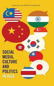 Social Media, Culture and Politics in Asia (Frontiers in Political Communication)