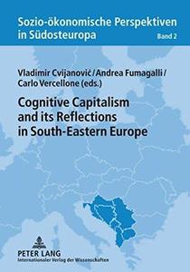 Cognitive Capitalism and its Reflections in South-Eastern Europe (Sozio-ökonomische Perspektiven in Südosteuropa  Socio-Econom