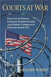 Courts at War Executive Power, Judicial Intervention, and Enemy Combatant Policies since 911