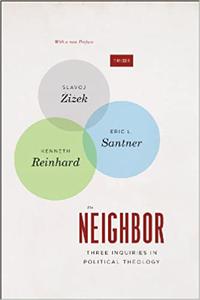 The Neighbor Three Inquiries in Political Theology, with a new Preface, 2nd Edition