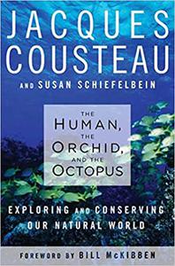 The Human, the Orchid, and the Octopus Exploring and Conserving Our Natural World