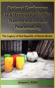 National Conference as a Strategy for Conflict Transformation and Peacemaking The Legacy of the Republic of Benin Model