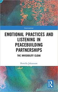 Emotional Practices and Listening in Peacebuilding Partnerships The Invisibility Cloak