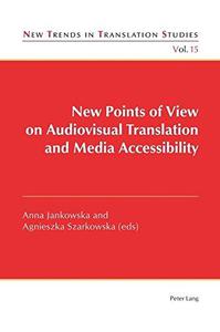 New Points of View on Audiovisual Translation and Media Accessibility (New Trends in Translation Studies)