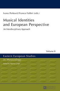 Musical Identities and European Perspective An Interdisciplinary Approach (Eastern European Studies in Musicology)
